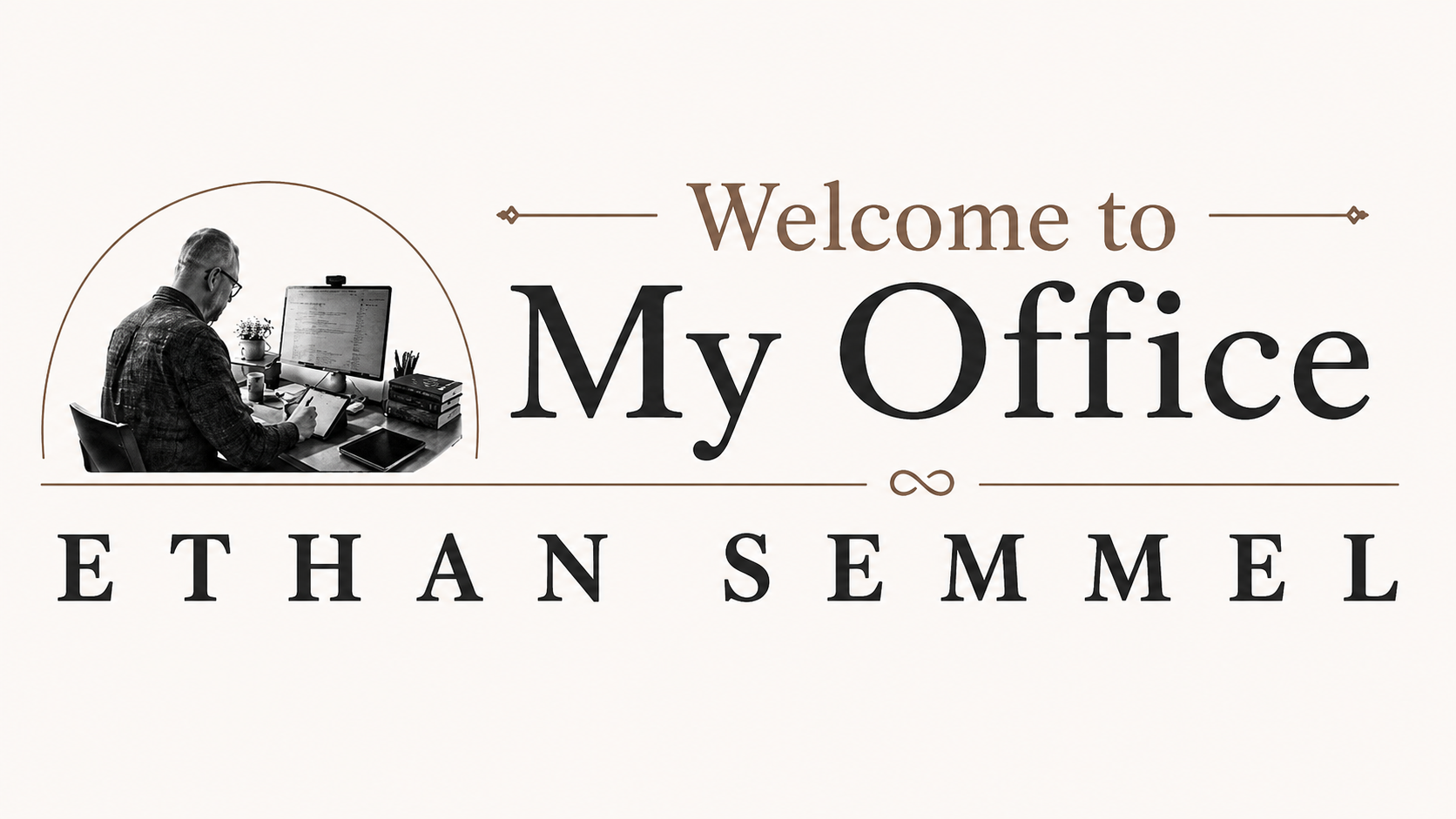 Welcome to My Office — Ethan Semmel